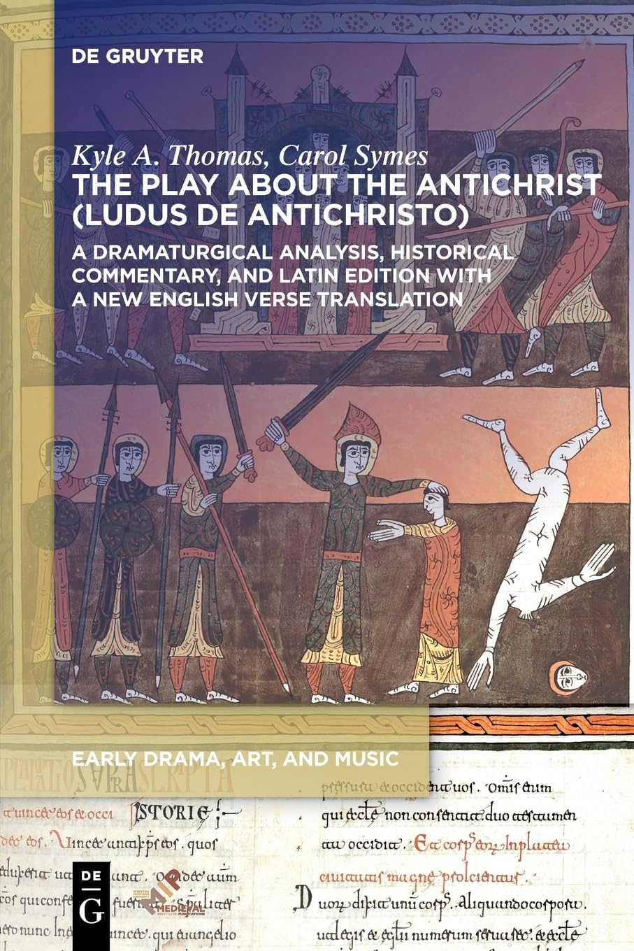 The Play about the Antichrist (Ludus de Antichristo): A Dramaturgical Analysis, Historical Commentary, and Latin Edition with a New English Verse Translation (Early Drama, Art, and Music)