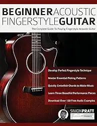 Beginner Acoustic Fingerstyle Guitar: The Complete Guide to Playing Fingerstyle Acoustic Guitar: 1