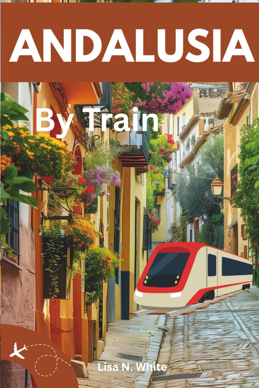 Andalusia Train Travel Guide: Plan, Ride, and Explore the Best of Southern Spain by Train