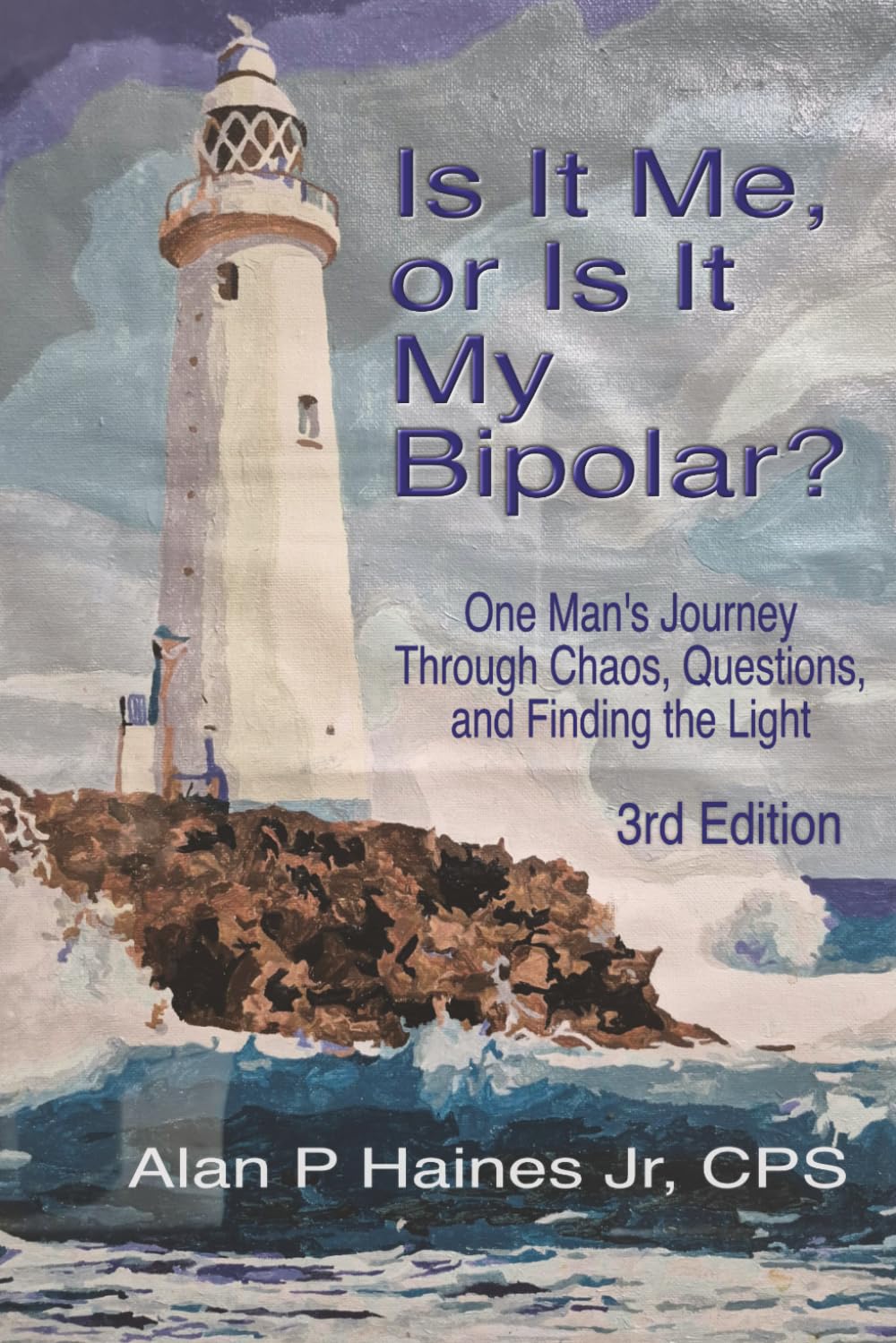 Is it Me, or Is It My Bipolar?: One Man's Journey Through Chaos, Questions, and Finding the Light: 1 (The Lighthouse Journey)