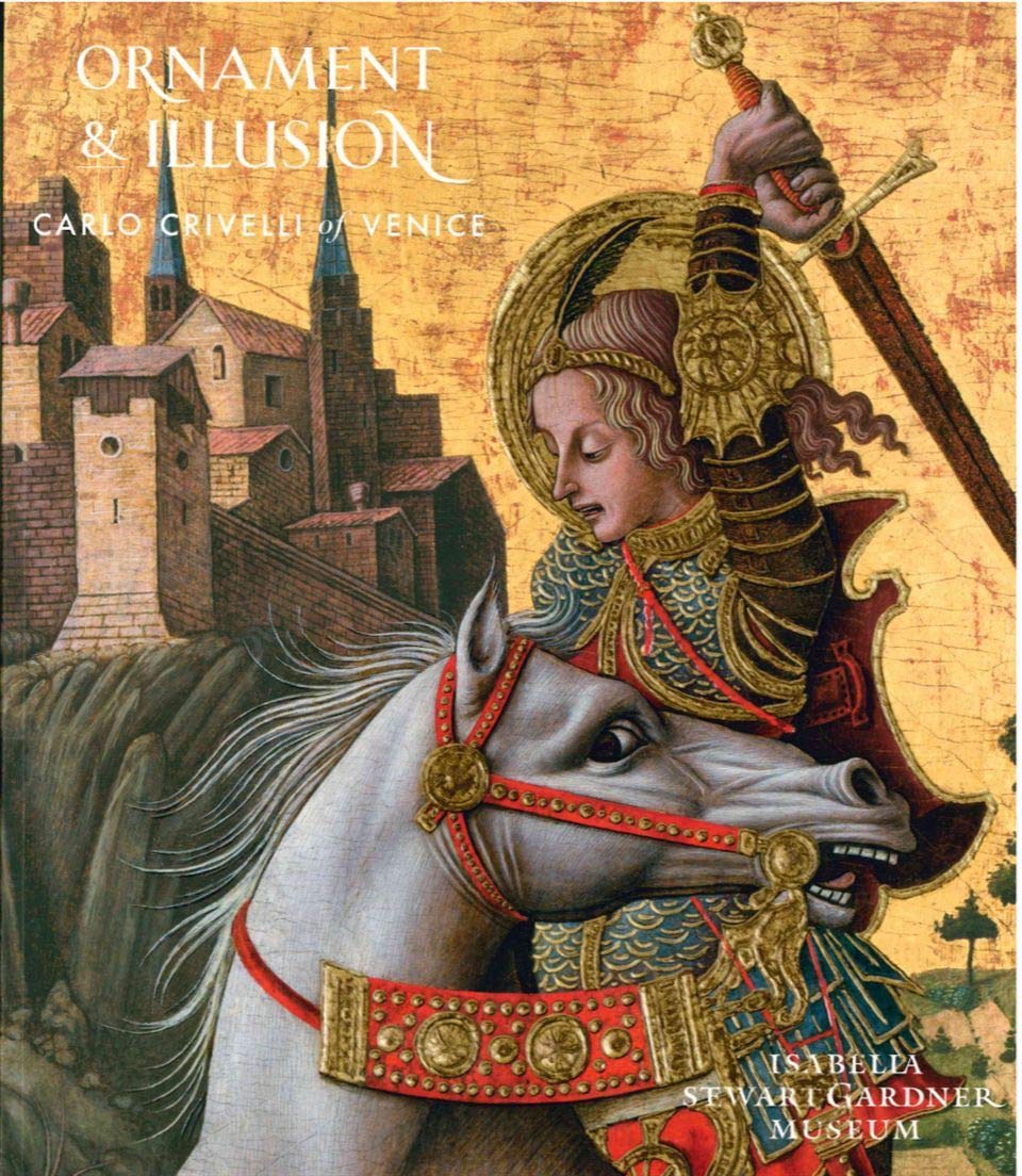 Ornament and Illusion: Carlo Crivelli of Venice (Isabella Stewart Gardner Museum, Boston) Paperback – January 1, 1900