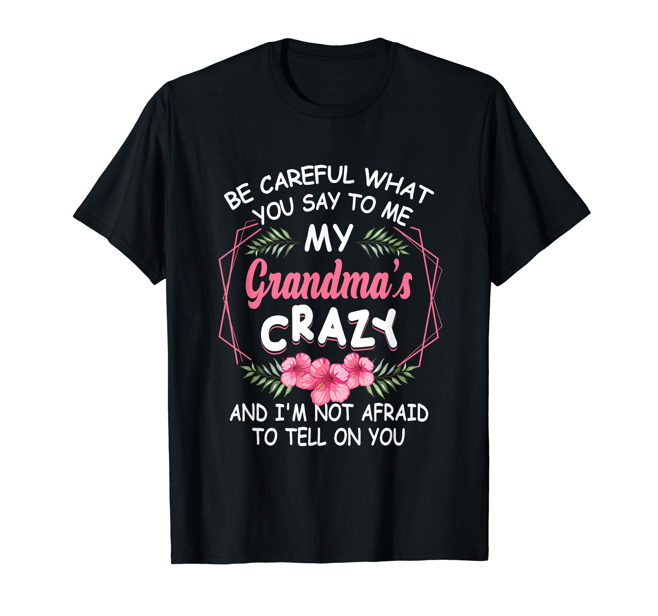 Be Careful What You Say To Me My GrandmasCrazy Funny Family T-ShirtOEKO-TEX STANDARD 100