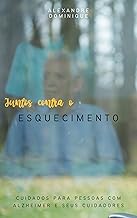 Juntos contra o esquecimento: Cuidados para pessoas com Alzheimer e seus cuidadores (Portuguese Edition)