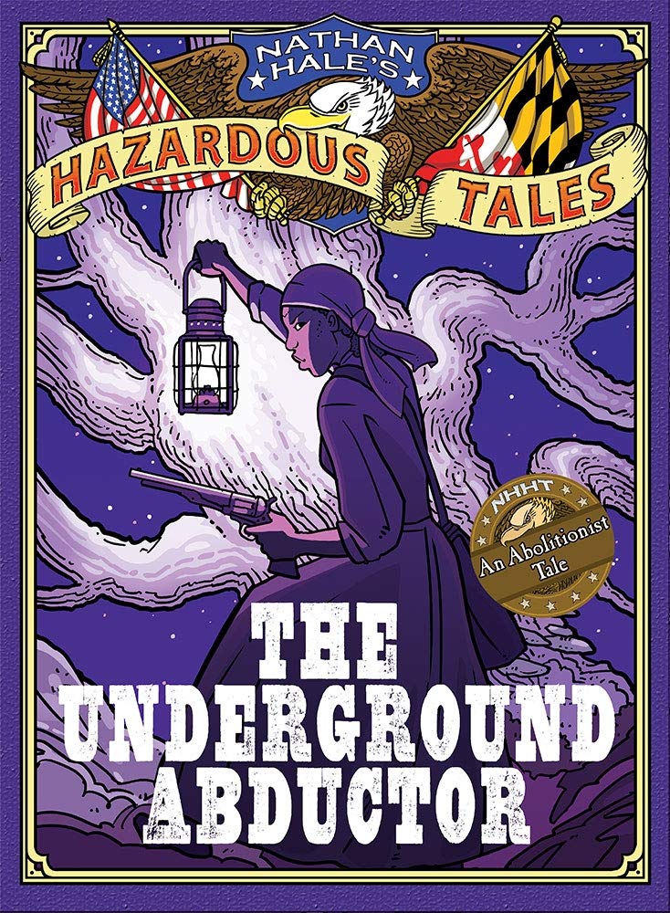 Harry N. Abrams Nathan Hale's Hazardous Tales: The Underground Abductor (An Abolitionist Tale about Harriet Tubman)