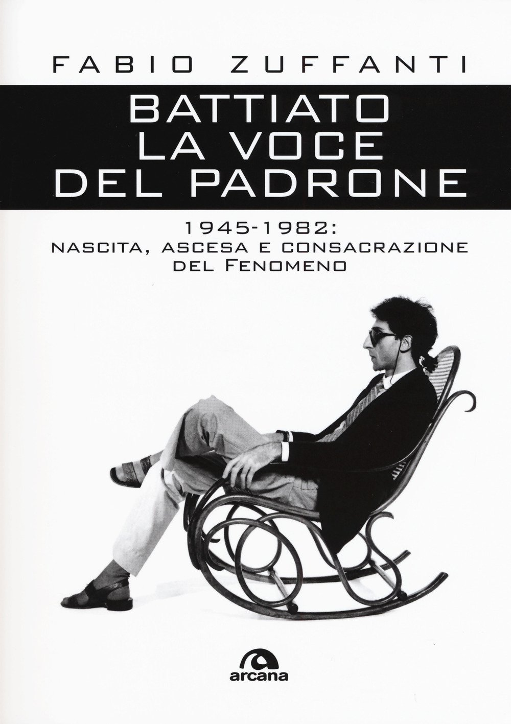BATTIATO LA VOCE DEL PADRONE: 1945-1982: NASCITA, ASCESA E CONSACRAZIONE DEL FENOMENO