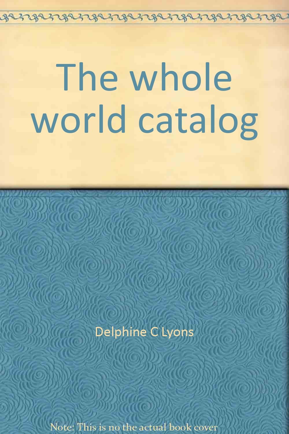 The whole world catalog Lyons, Delphine C 9780812903881