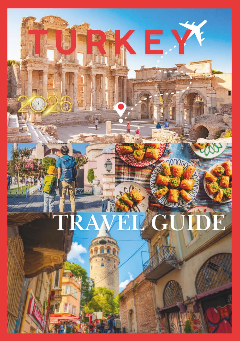 TURKEY TRAVEL GUIDE 2026: A Practical Journey Through Turkey From Ancient Ruins to Modern Marvels