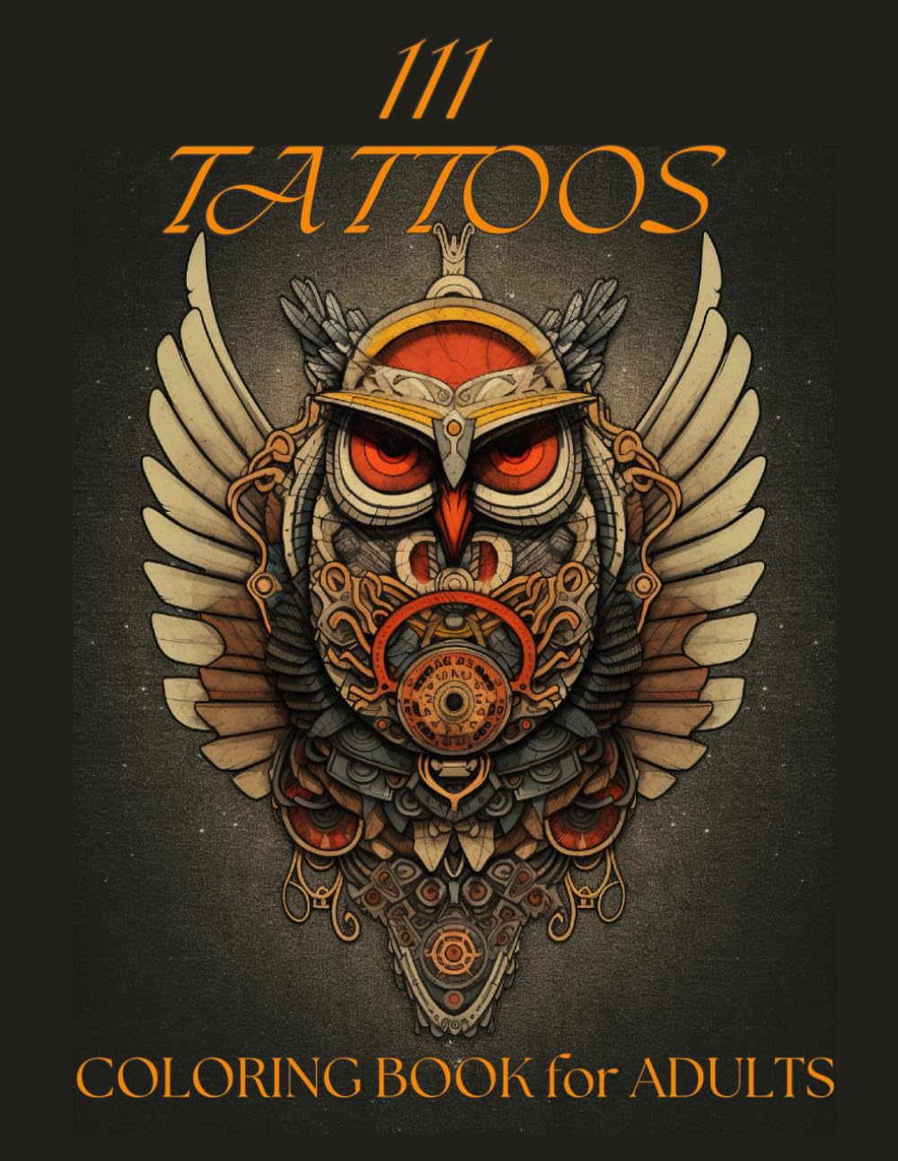 111 Tattoos Coloring Book for Adults: Beautiful Tattoo Designs for Stress Relief, Relaxation, and Creativity. Traditional, Vintage, Modern, and Old ... Beginners and Professionals, Men and Women