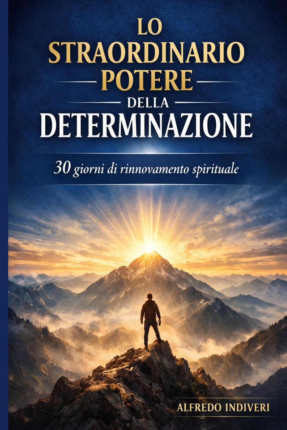 Lo straordinario potere della determinazione: 30 giorni per trasformare fede, pensiero e azione in risultati concreti.
