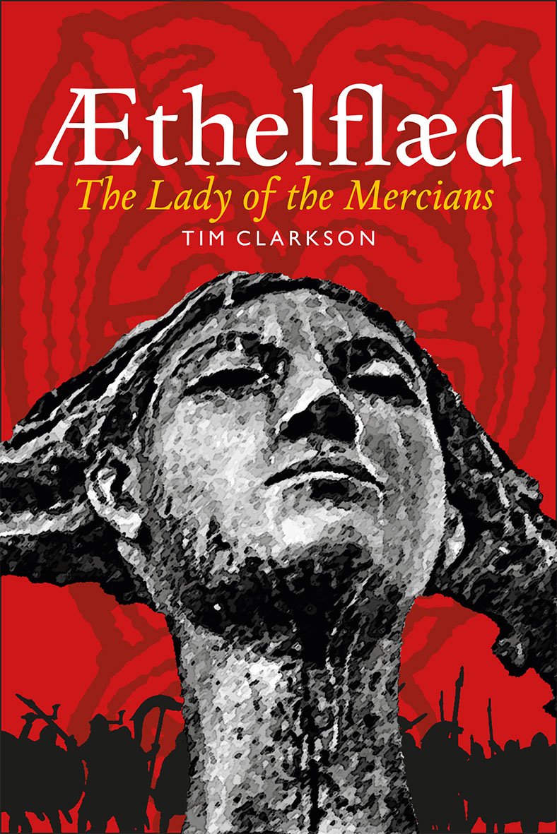 Aethelflaed: Lady of the Mercians,Tim Clarkson