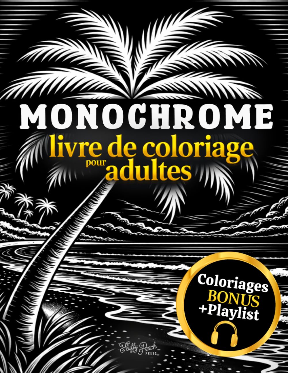 Monochrome : Livre de Coloriage pour Adultes: 50+ Illustrations Anti-Stress en Noir et Blanc | Cahier Créatif pour Relaxation et Détente | Activité Apaisante