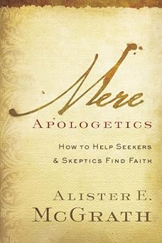 Mere Apologetics How To Help Seekers And Skeptics Find Faith