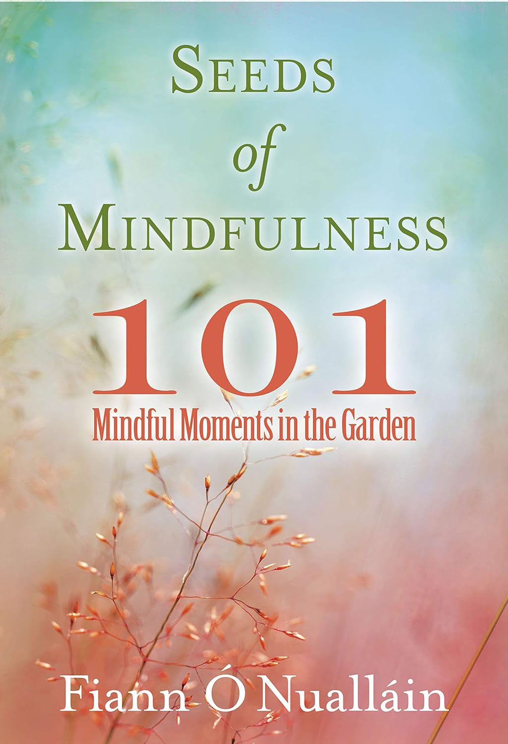 Seeds of Mindfulness: 101 Mindful Moments in the Garden      Paperback – January 13, 2021