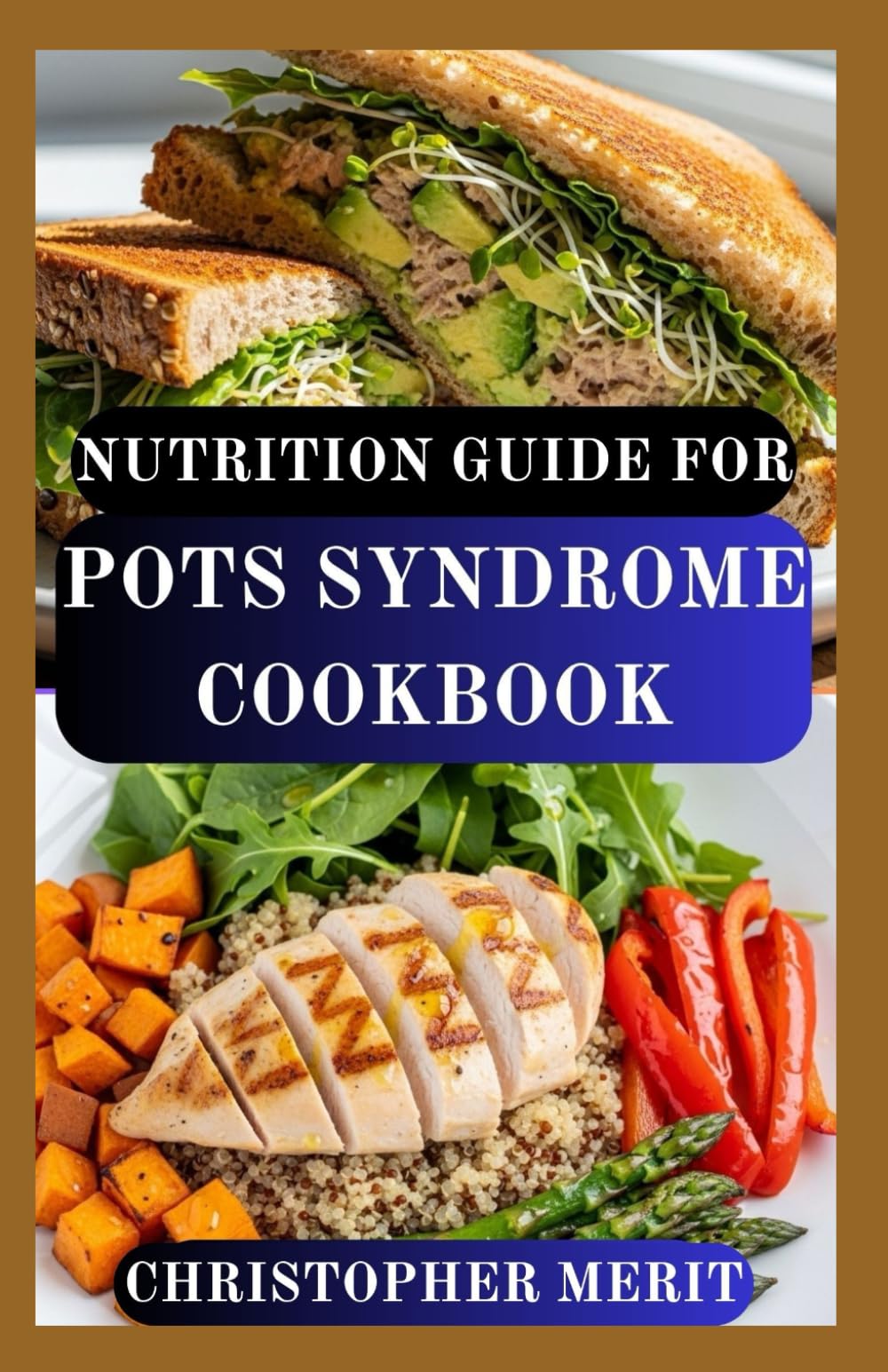 NUTRITION GUIDE FOR POTS SYNDROME COOKBOOK: Manage Fatigue, Dizziness, and Brain Fog with Easy, Nutrient-Rich Meals