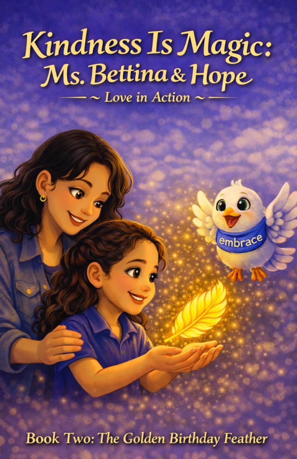 Kindness Is Magic, Ms. Bettina & Hope - Love in Action: The Golden Birthday Feather