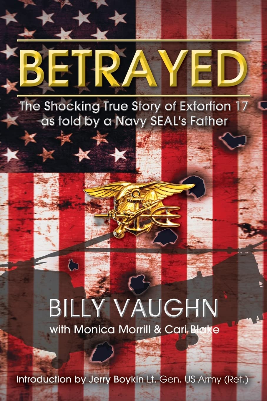 Betrayed The Shocking True Story of Extortion 17 as told by a Navy