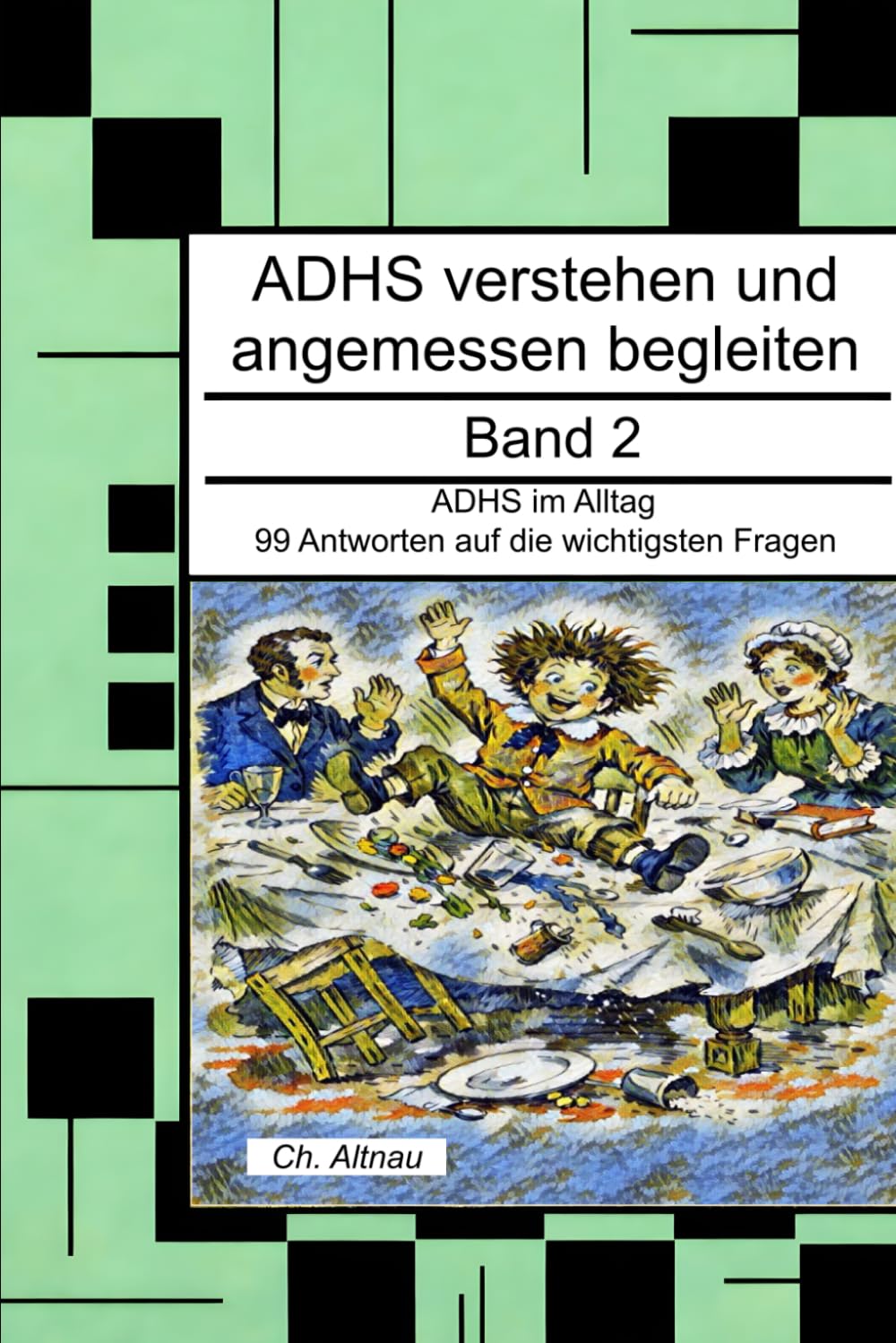 ADHS verstehen und angemessen begleiten: ADHS im Alltag- 99 Antworten auf die wichtigsten Fragen: 2 (ADHS verstehen und angemessen begleiten - eine ... Wohngruppen, Eltern und Studie)