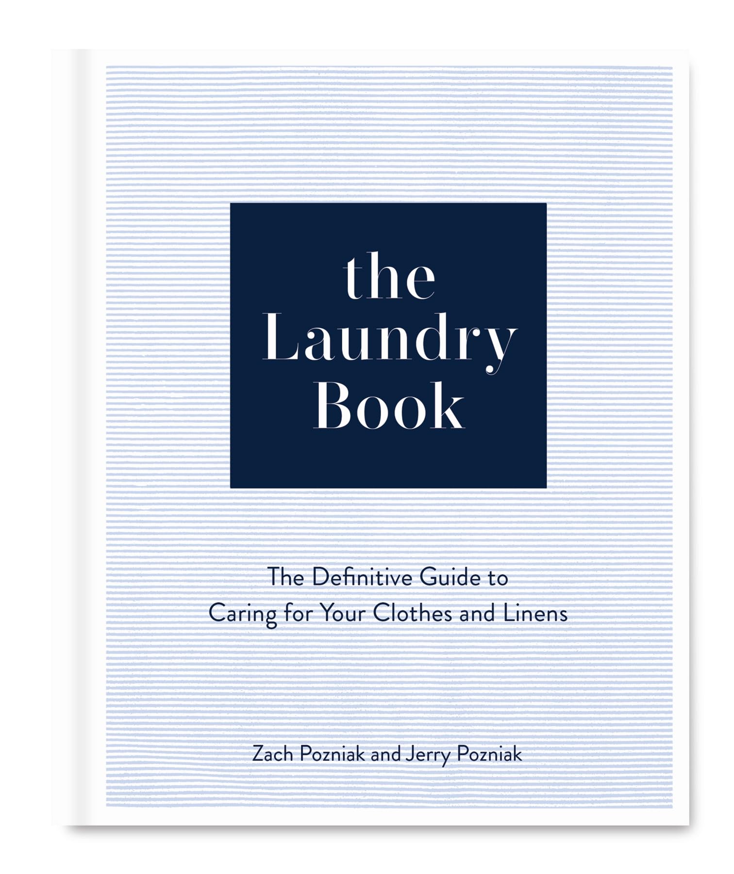 The Laundry Book: The Definitive Guide to Caring for Your Clothes and Linens