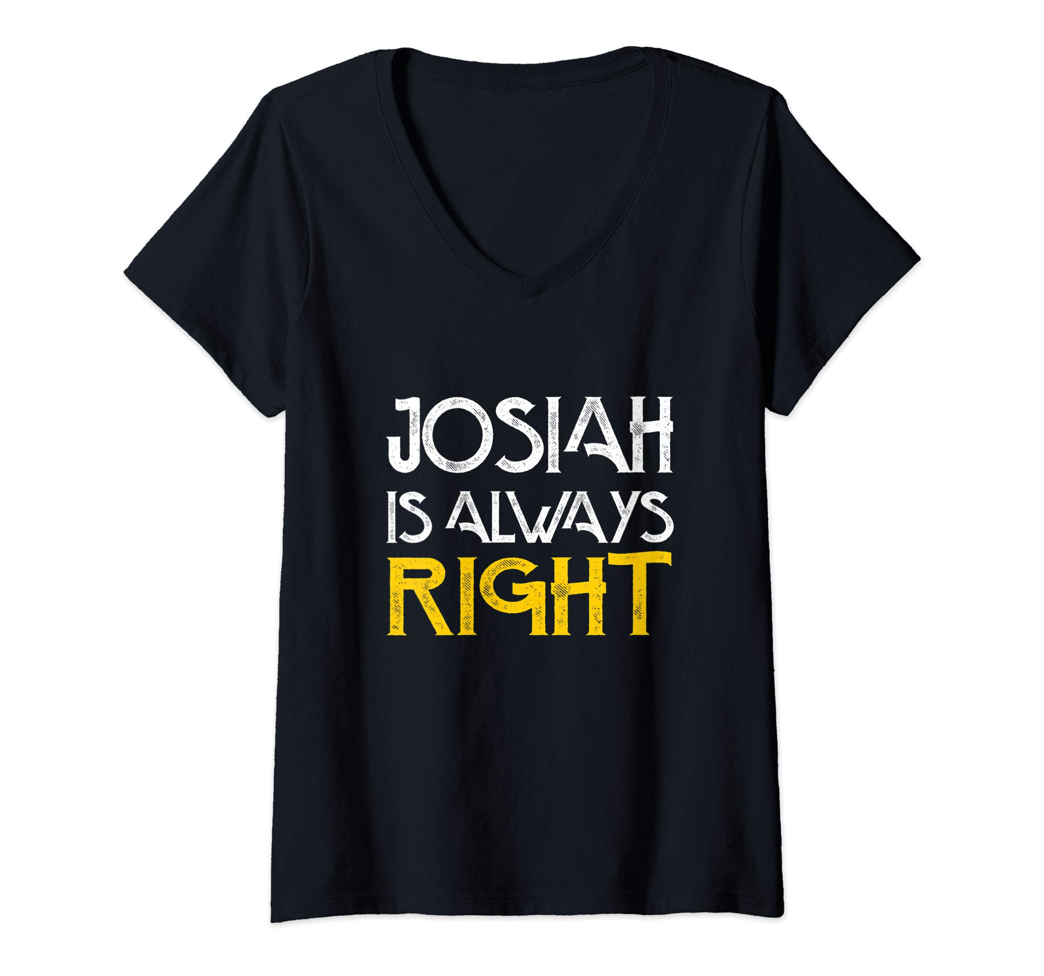Womens Josiah is always right first name birthday V-Neck T-Shirt