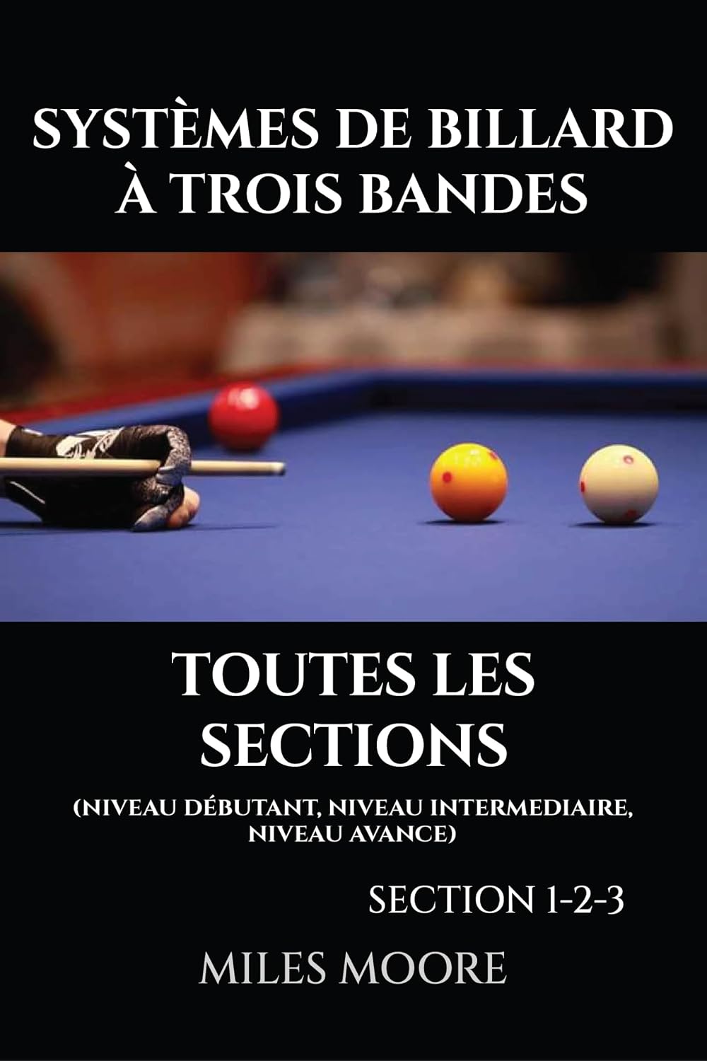Systèmes De Billard À Trois Bandes - Toutes Les Sections: Guide Complet des Systèmes de Billard Trois Bandes — Des Fondamentaux à la Maîtrise Avancée (LA SÉRIE POUR DÉBUTANTS) (French Edition)