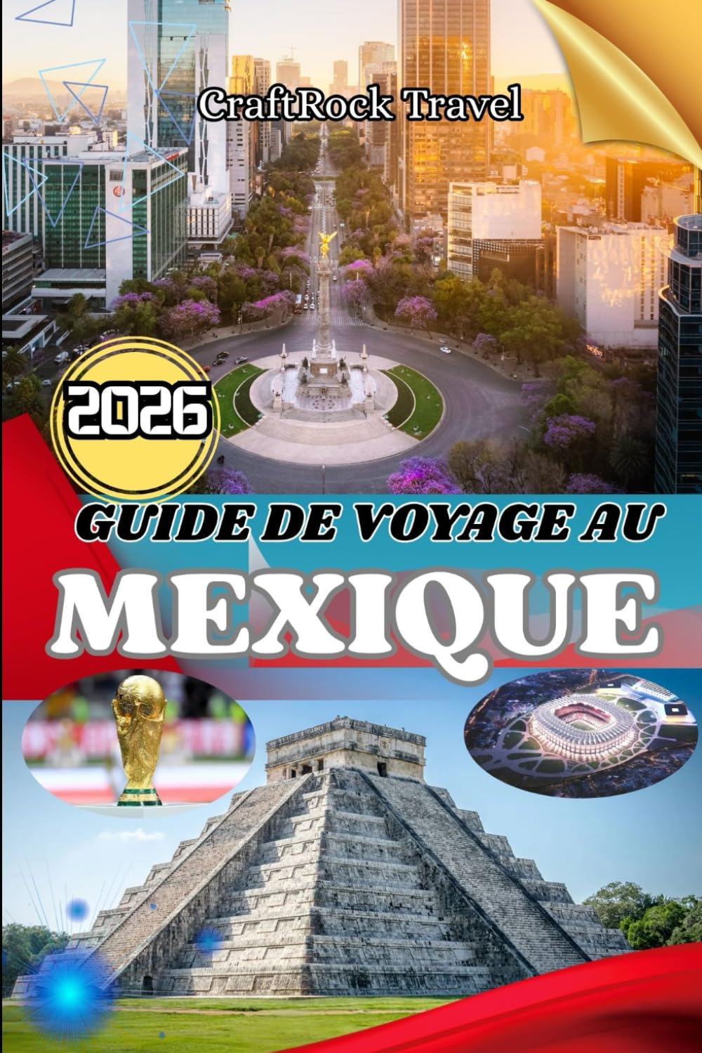 GUIDE DE VOYAGE AU MEXIQUE 2026: Guide de voyage du Mexique 2026 : Explorez les villes, les plages, les ruines et la culture locale grâce à des ... les voyageurs en solo et les aventuriers.