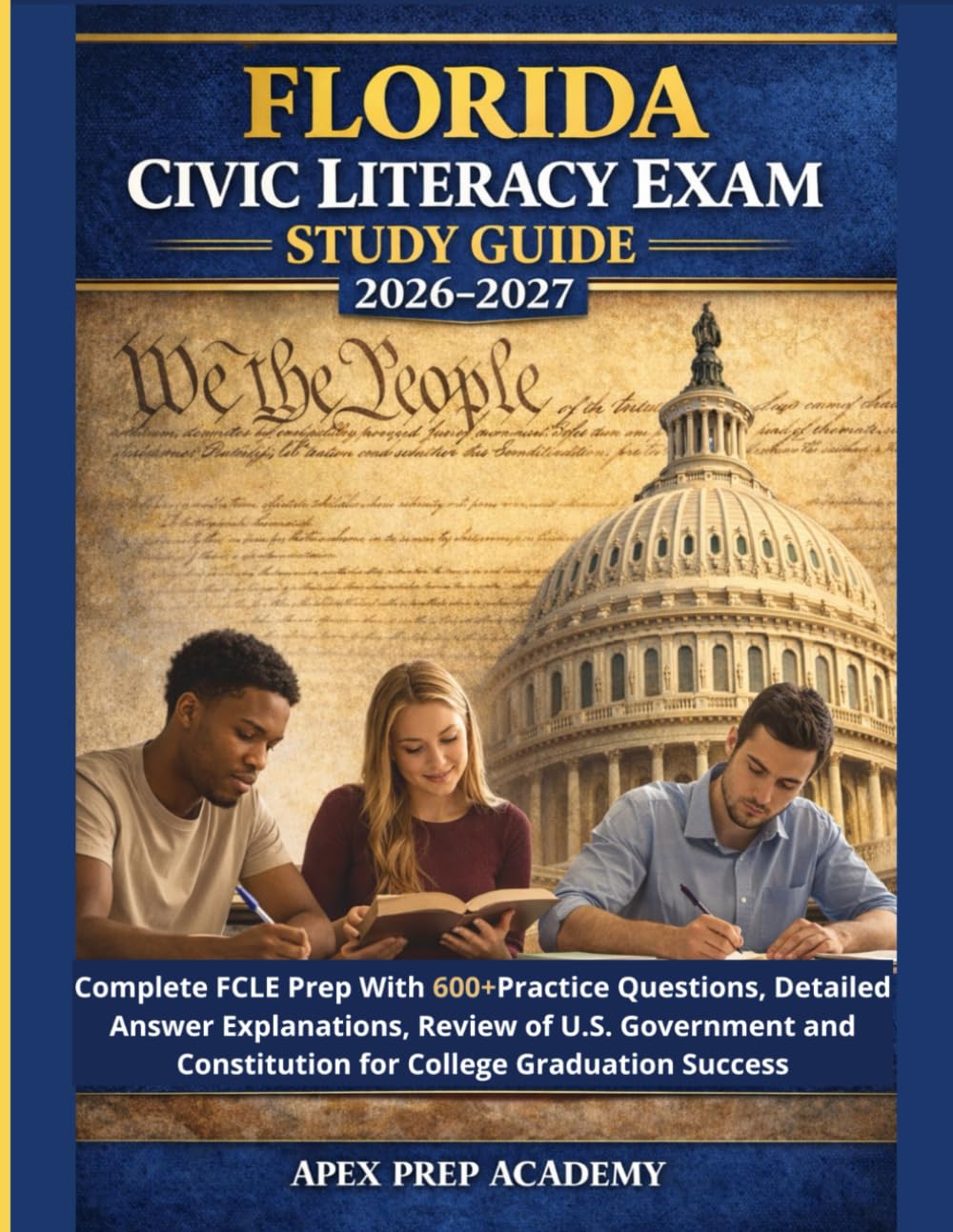 FLORIDA CIVIC LITERACY EXAM STUDY GUIDE 2026-2027: Complete FCLE Prep With 600+ Practice Questions, Detailed Answer Explanations, Review of U.S. ... Constitution for College Graduation Success