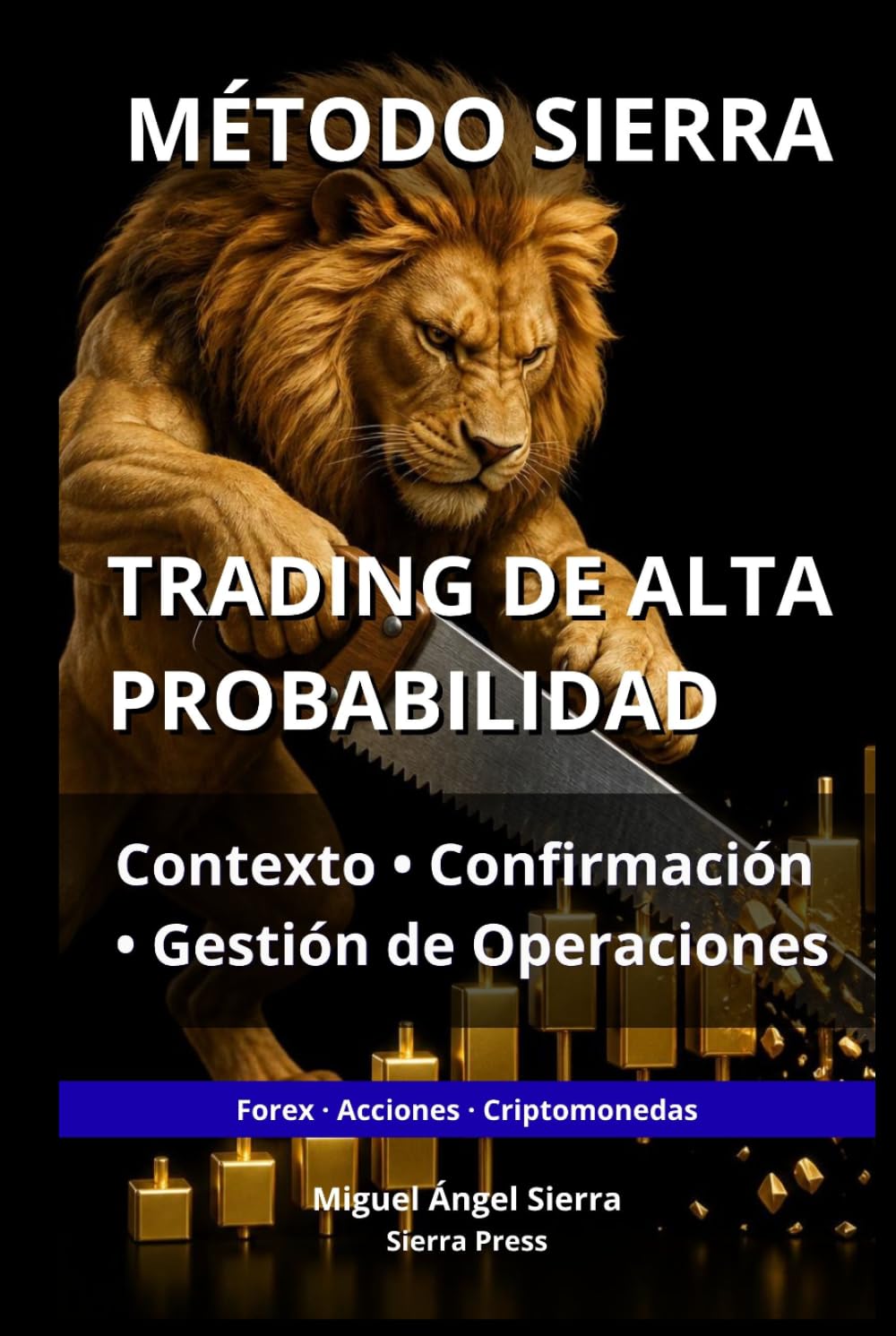MÉTODO SIERRA: Trading de Alta Probabilidad: Contexto, Confirmación y Gestión de Operaciones (Publicaciones Wall Street - Finanzas - Inversiones - Trading y Bolsa)