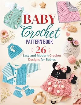 Baby Crochet Pattern Books 26 Easy and Modern Crochet Designs for Babies