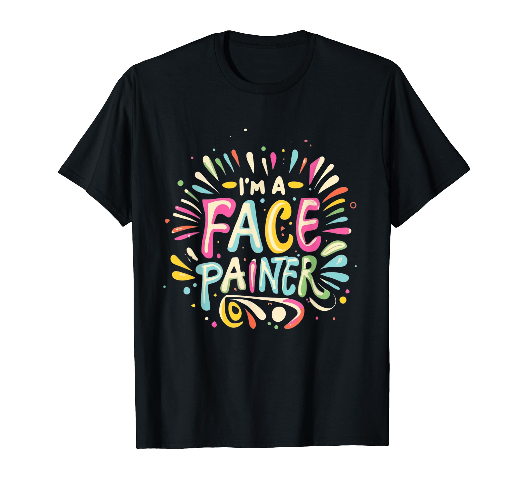 Funny I'm a Face Painter Makeup Gifts & ApparelI'm a Face Painter Funny Makeup Artist Salon Face Painting T-Shirt