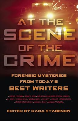 At the Scene of the Crime: Forensic Mysteries from Today's Best Writers