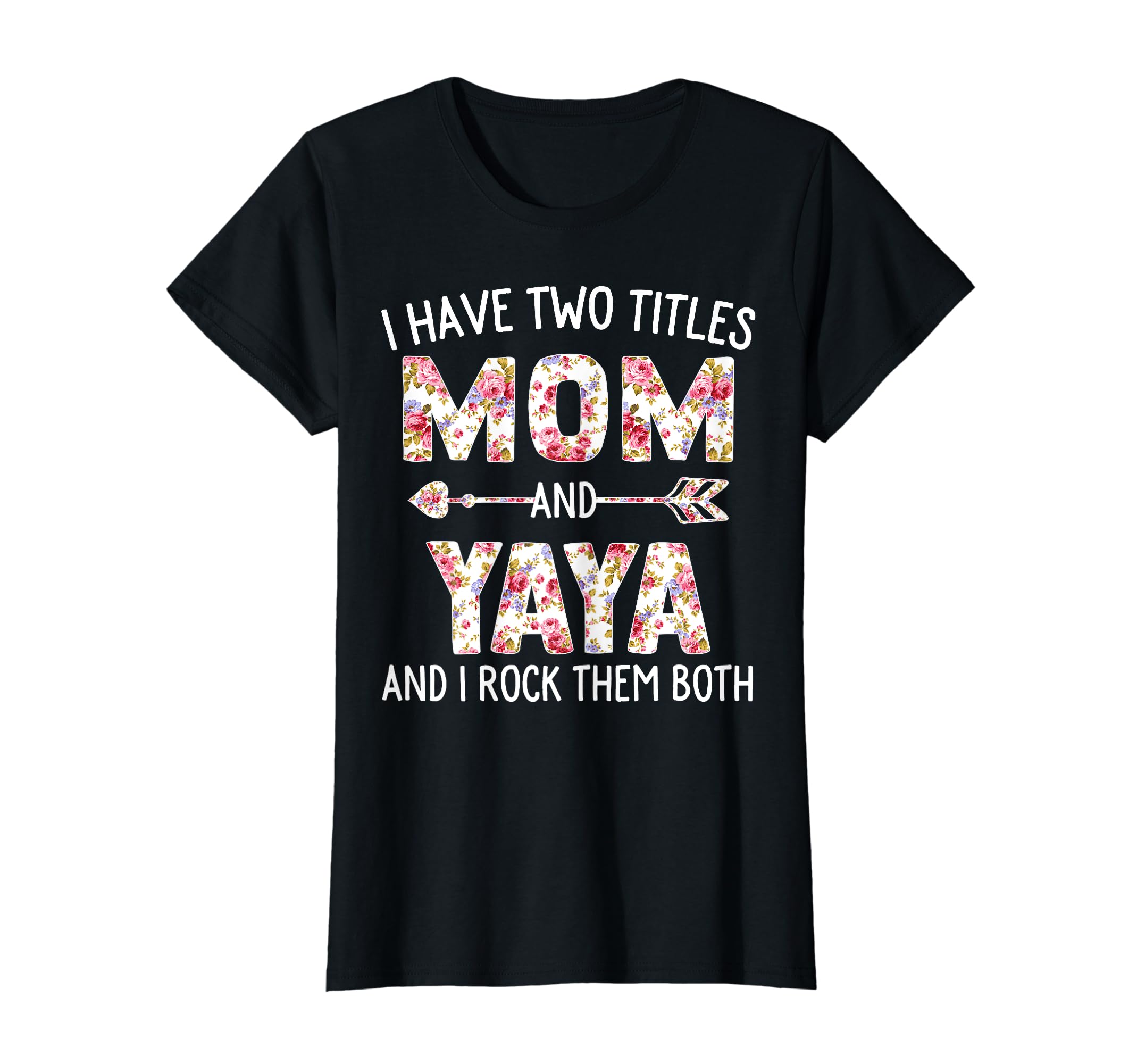 I Have Two Titles Mom And Yaya Floral Cute Mothers Day T-ShirtOEKO-TEX STANDARD 100