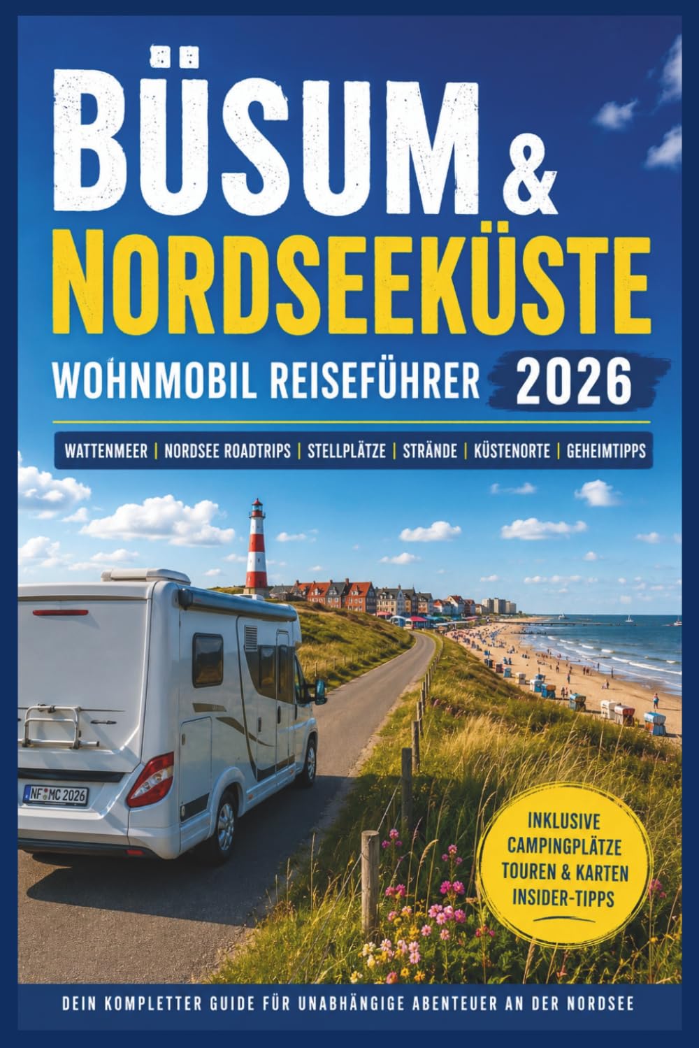 Büsum & Nordseeküste Wohnmobil Reiseführer 2026: Wattenmeer, Nordsee Roadtrips, Stellplätze, Strände, Küstenorte & Geheimtipps