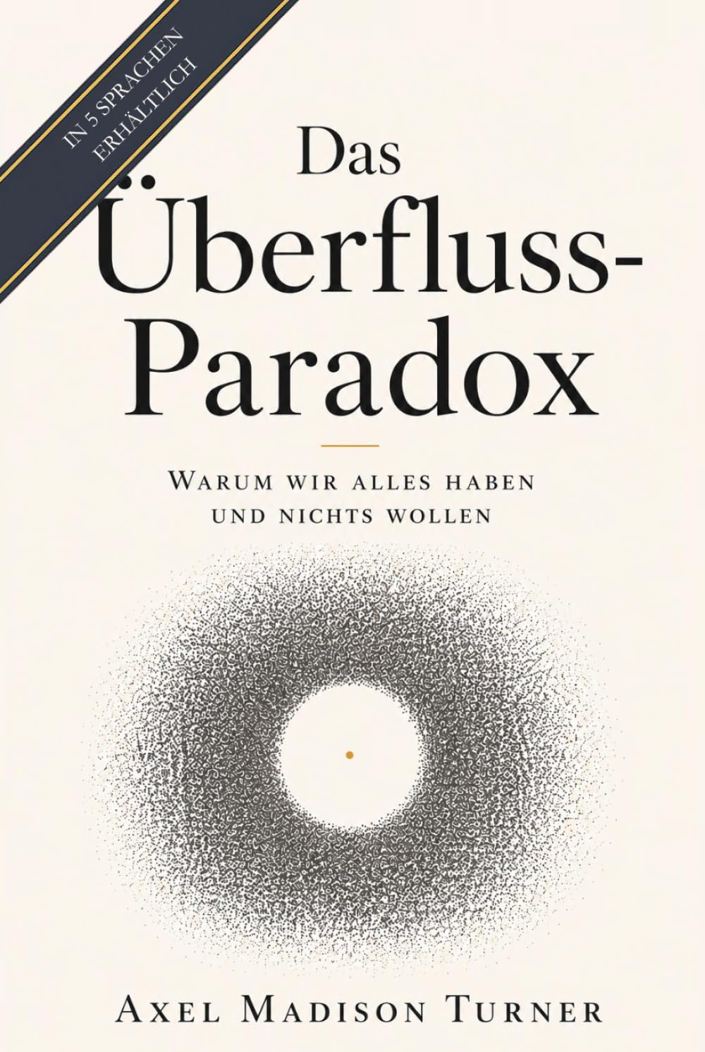 Das Überfluss-Paradox: Warum wir alles haben und nichts wollen