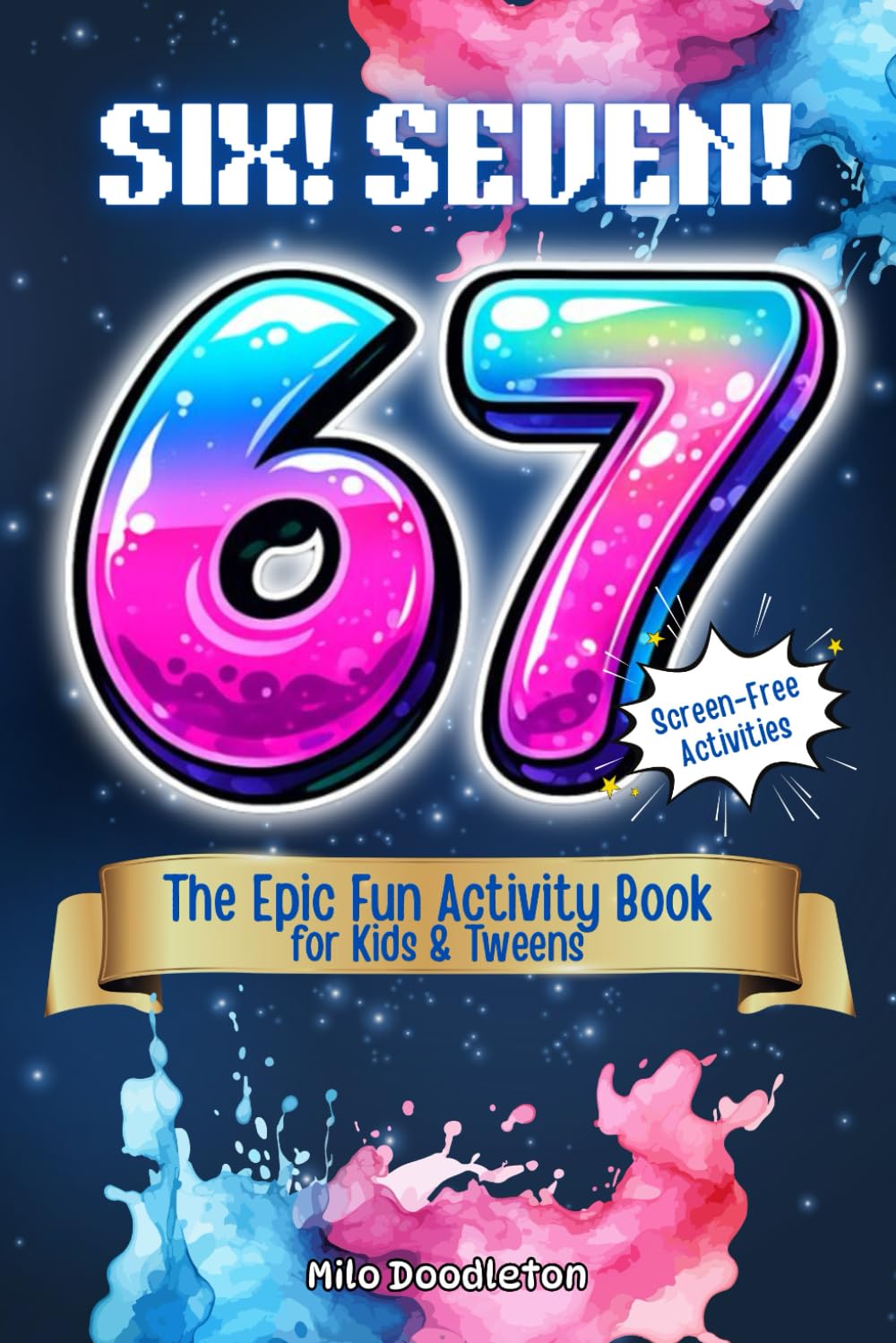 SIX 6… SEVEN 7…! The Epic Fun Activity Book for Kids & Tweens: Laugh-Out-Loud Games, Puzzles, and Creative Activities Inspired by the Viral 6–7 Trend