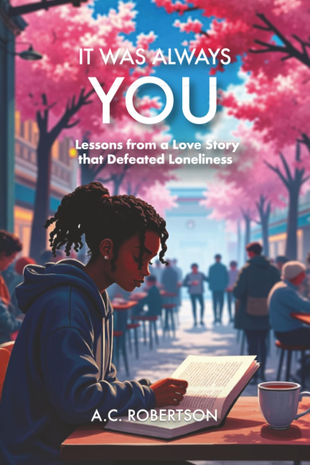 It Was Always You: Lessons from a Love Story that Defeated Loneliness