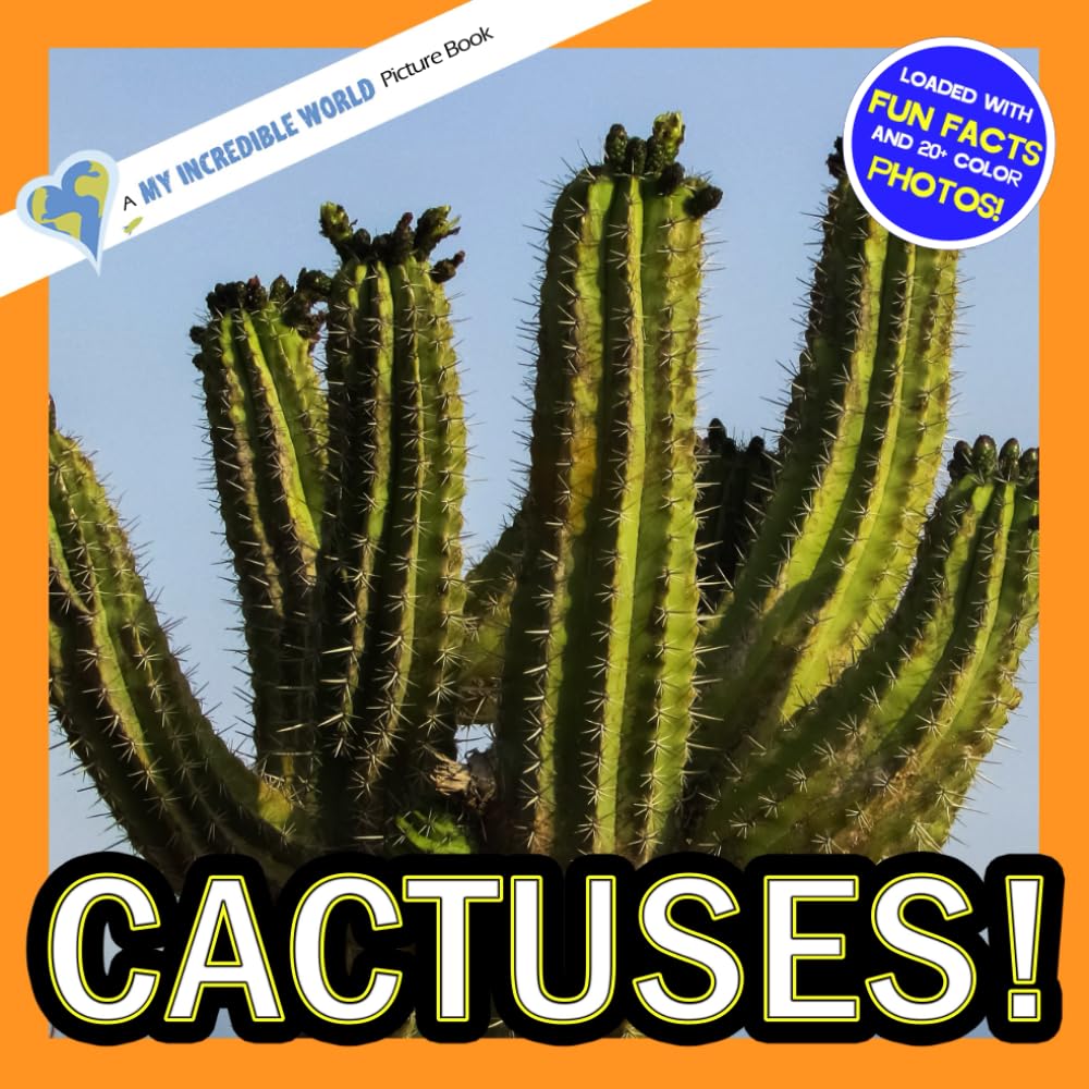 Cactuses!: A My Incredible World Picture Book for Children (My Incredible World: Nature and Animal Picture Books for Children)