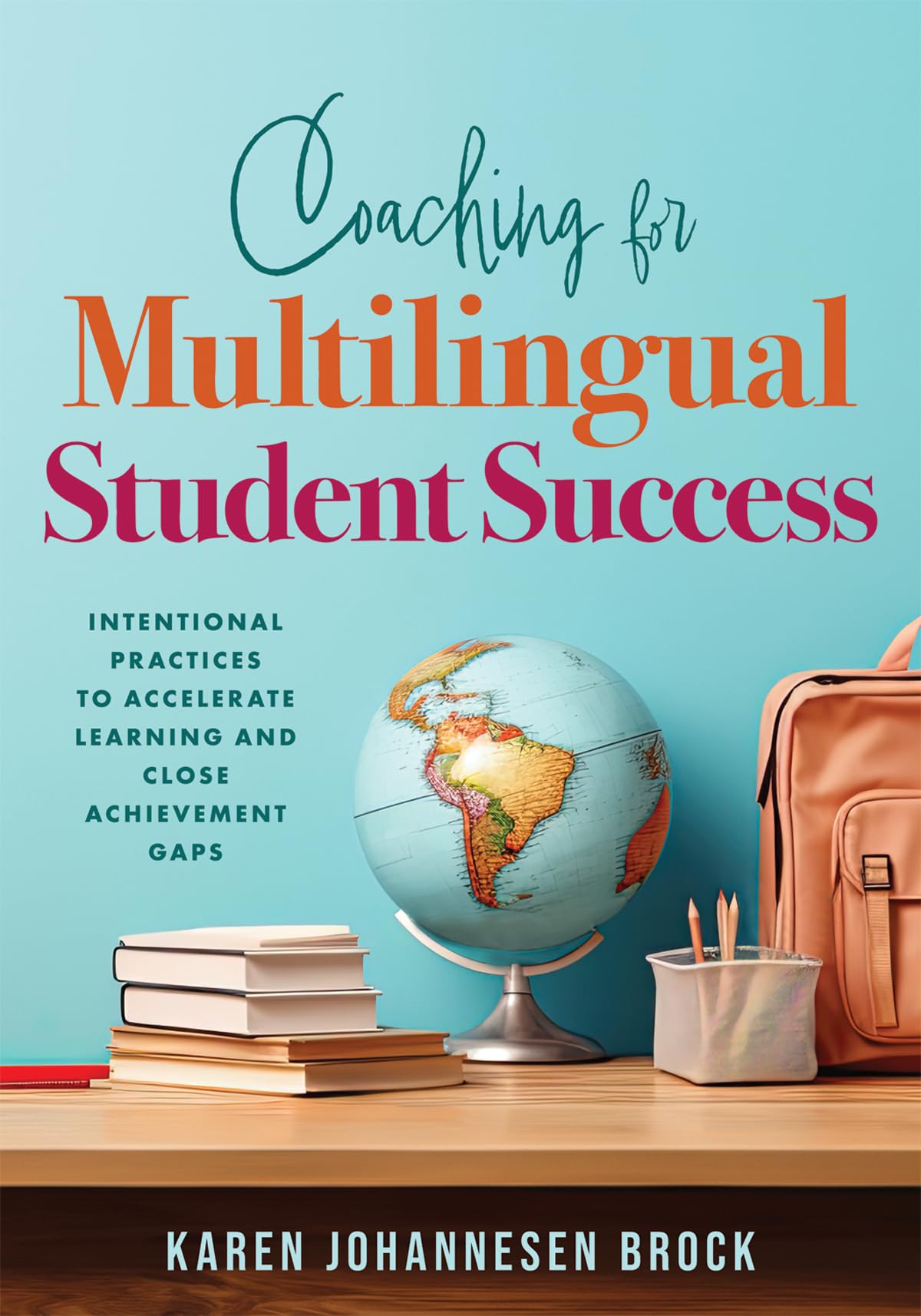 Coaching for Multilingual Student Success: Intentional Practices to Accelerate Learning and Close Achievement Gaps (Instructional coaching that fully supports teachers of multilingual learners)