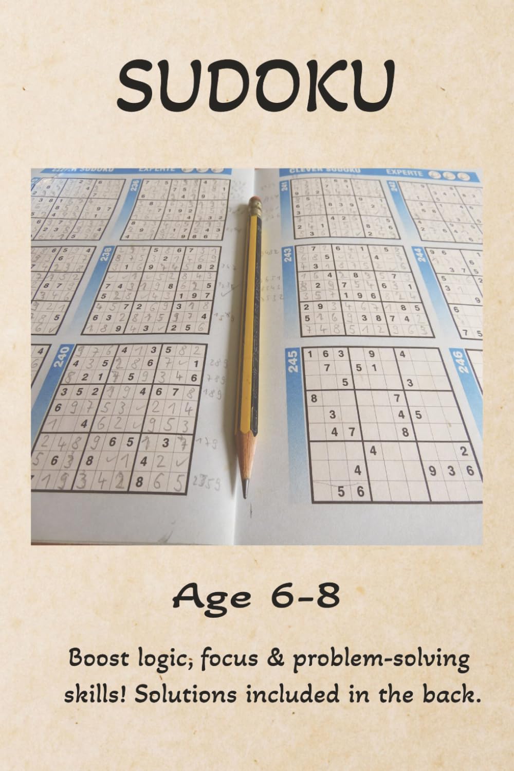 Sudoku Age 6-8: Boost logic, focus & problem-solving skills! Solutions included in the back.