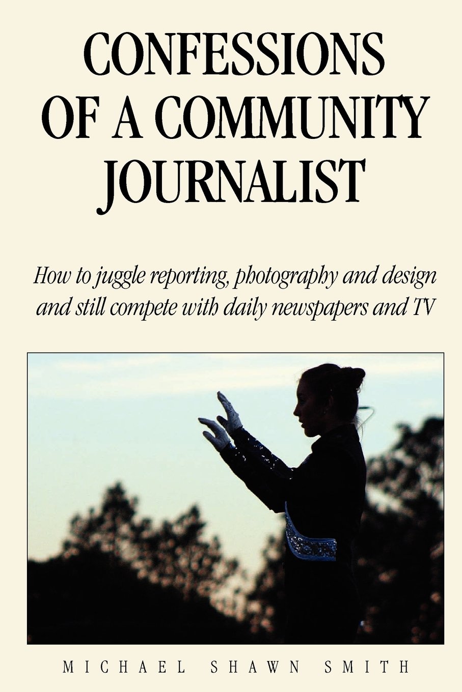 Confessions of a Community Journalist: How to juggle reporting, photography and design and still compete with daily newspapers and TV