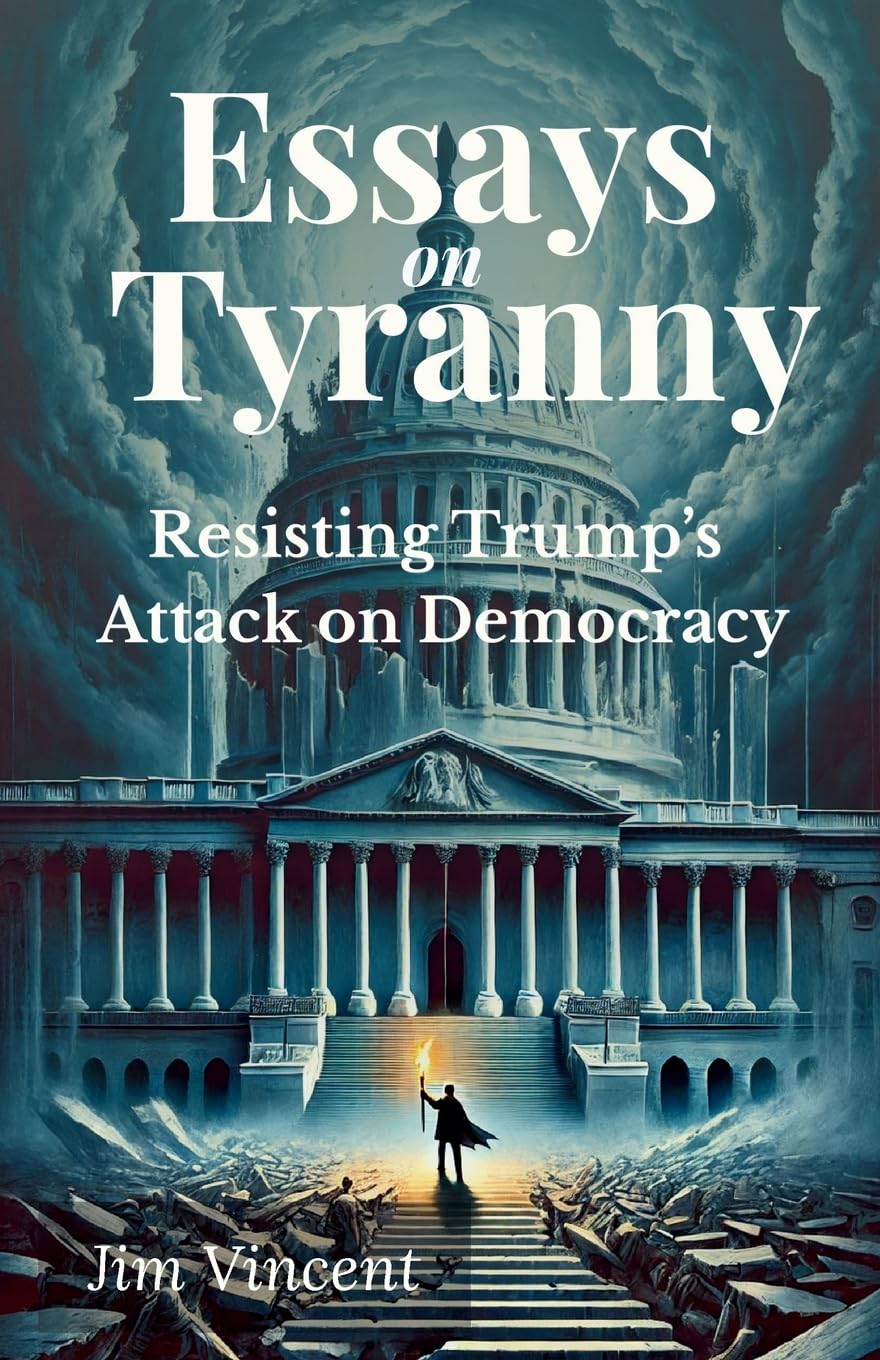 Essays on Tyranny: Resisting Trump's Attack on Democracy