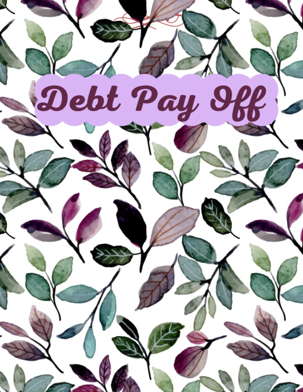 Debt Pay Off Planner: Convenient Simple Debt Payoff Planner, Tracker, Journal to Keep You on Track to Become Debt Free