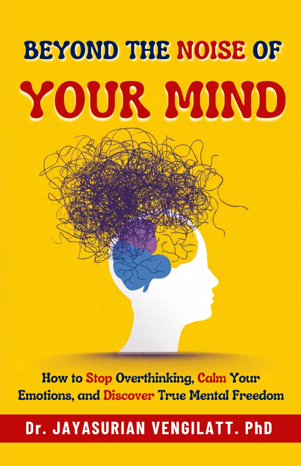 Beyond the Noise of Your Mind: How to Stop Overthinking, Calm Your Emotions, and Discover True Mental Freedom (THE LIFELONG INNER POWER SERIES)