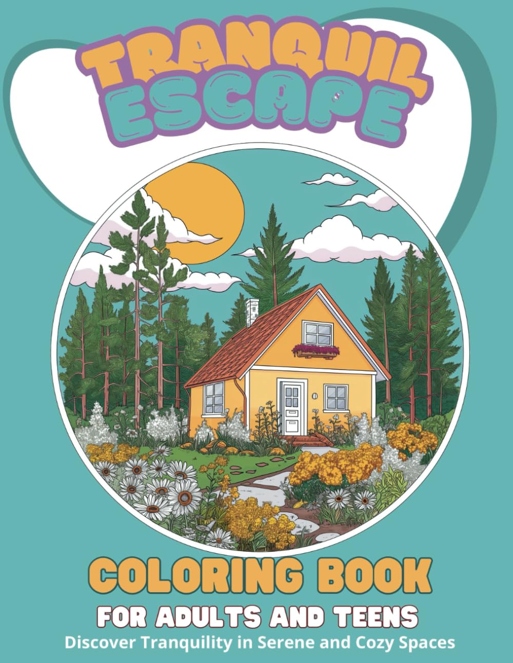 Tranquil Escape: Coloring Book for Adults and Teens - Discover Tranquility in Serene and Cozy Spaces