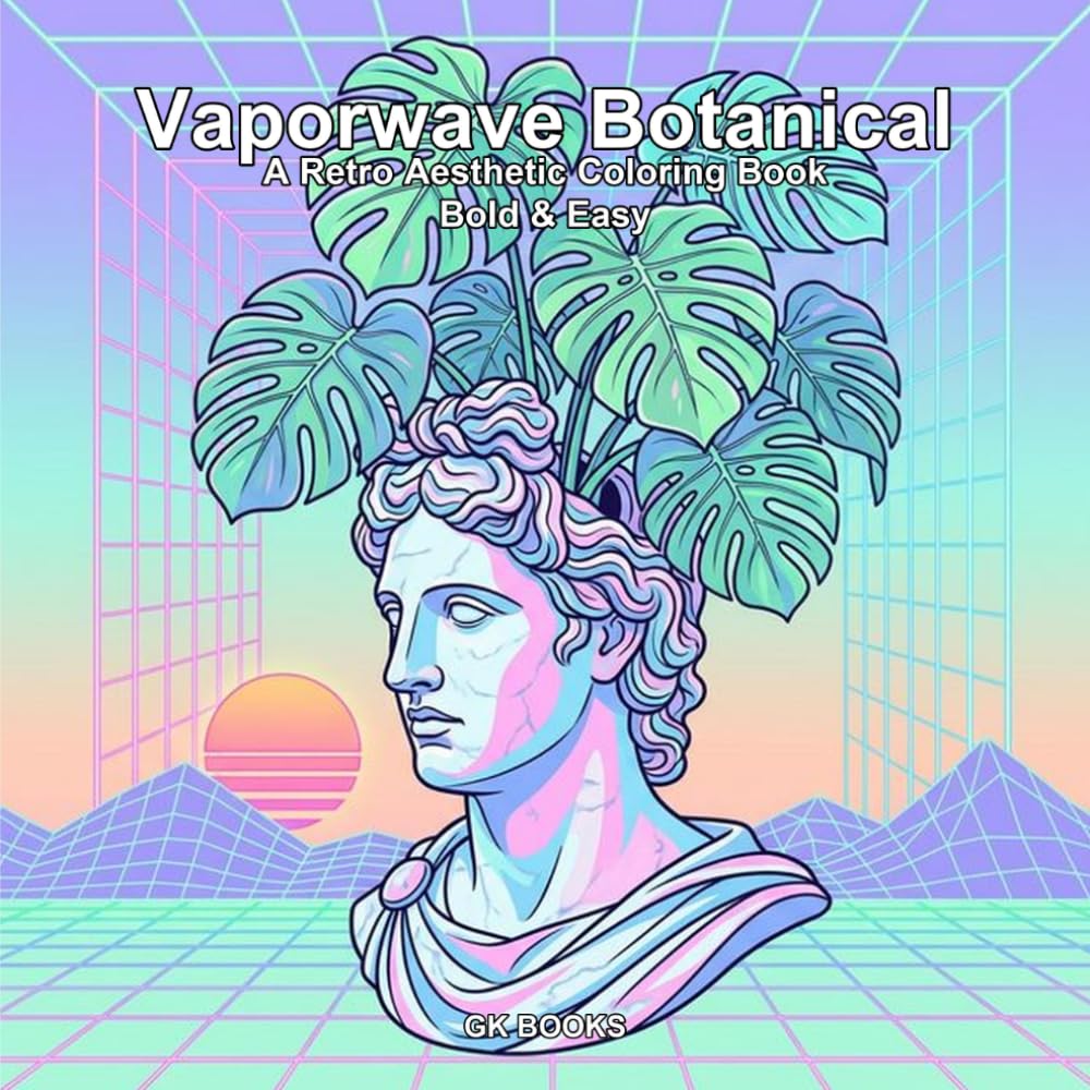 Vaporwave Botanical Coloring Book: A Retro Aesthetic Coloring Book: 40 Bold & Easy Marker-Friendly Pages of Nostalgic Tech and Lush Plants.