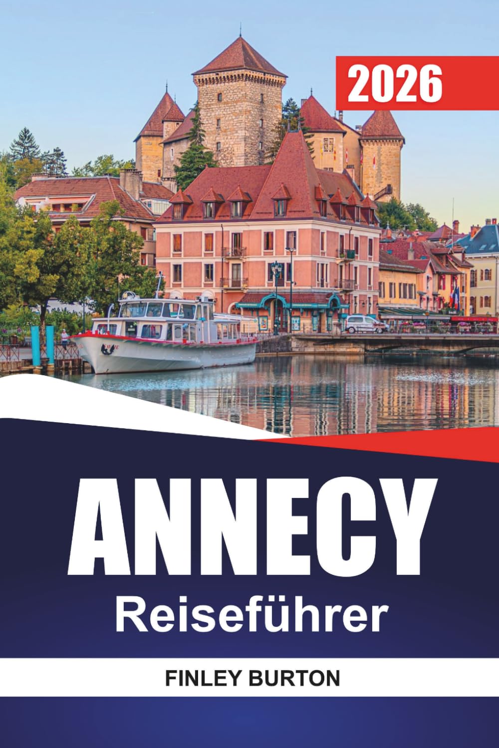 ANNECY Reiseführer 2026: Lokale Küche, Kanalwanderungen und ehrliche Kosten für unabhängige Planer