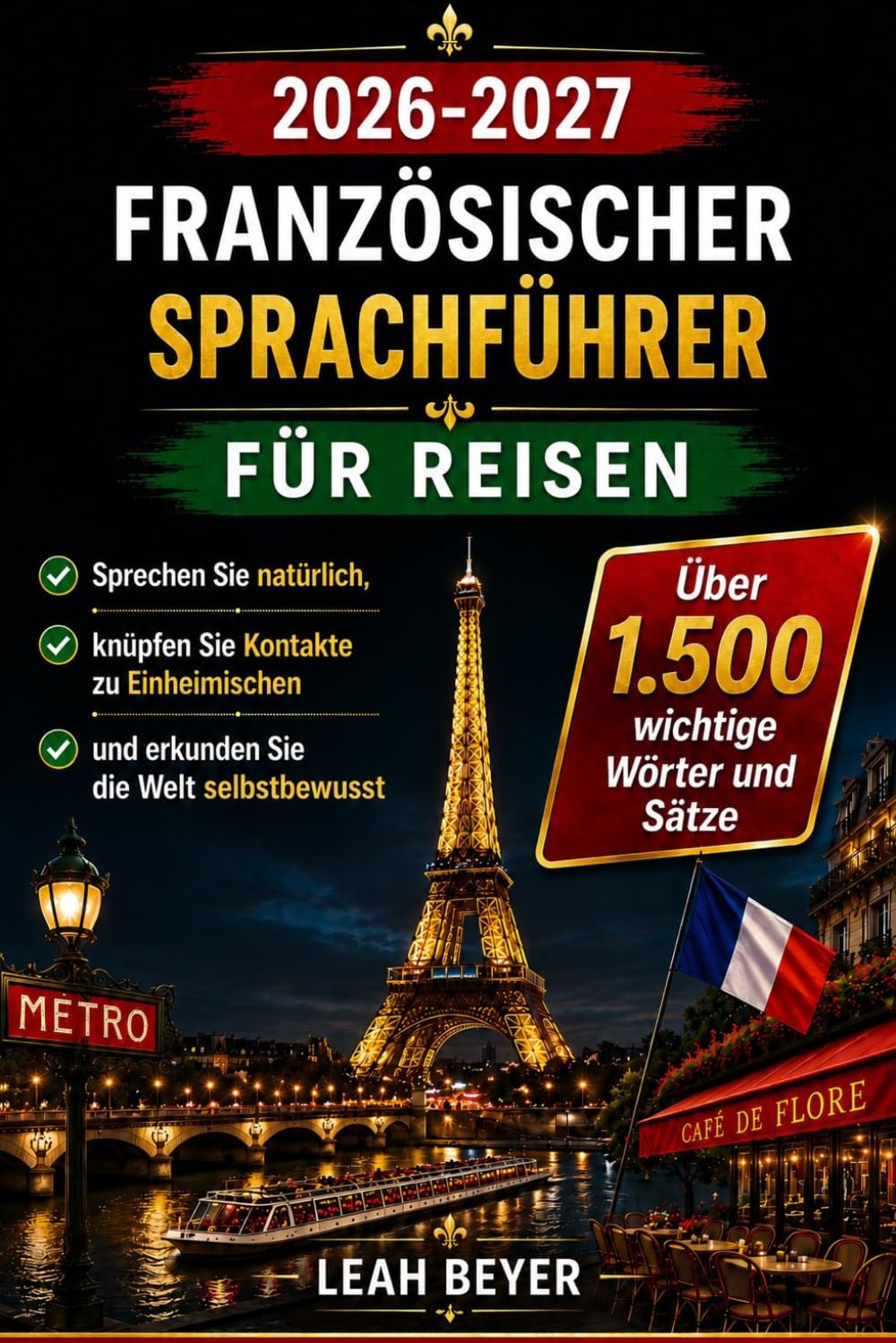 2026-2027 Französischer Sprachführer für Reisen: Sprechen Sie natürlich, knüpfen Sie Kontakte zu Einheimischen und erkunden Sie die Welt ... und Sätze für Erstbesucher und Stammgäste