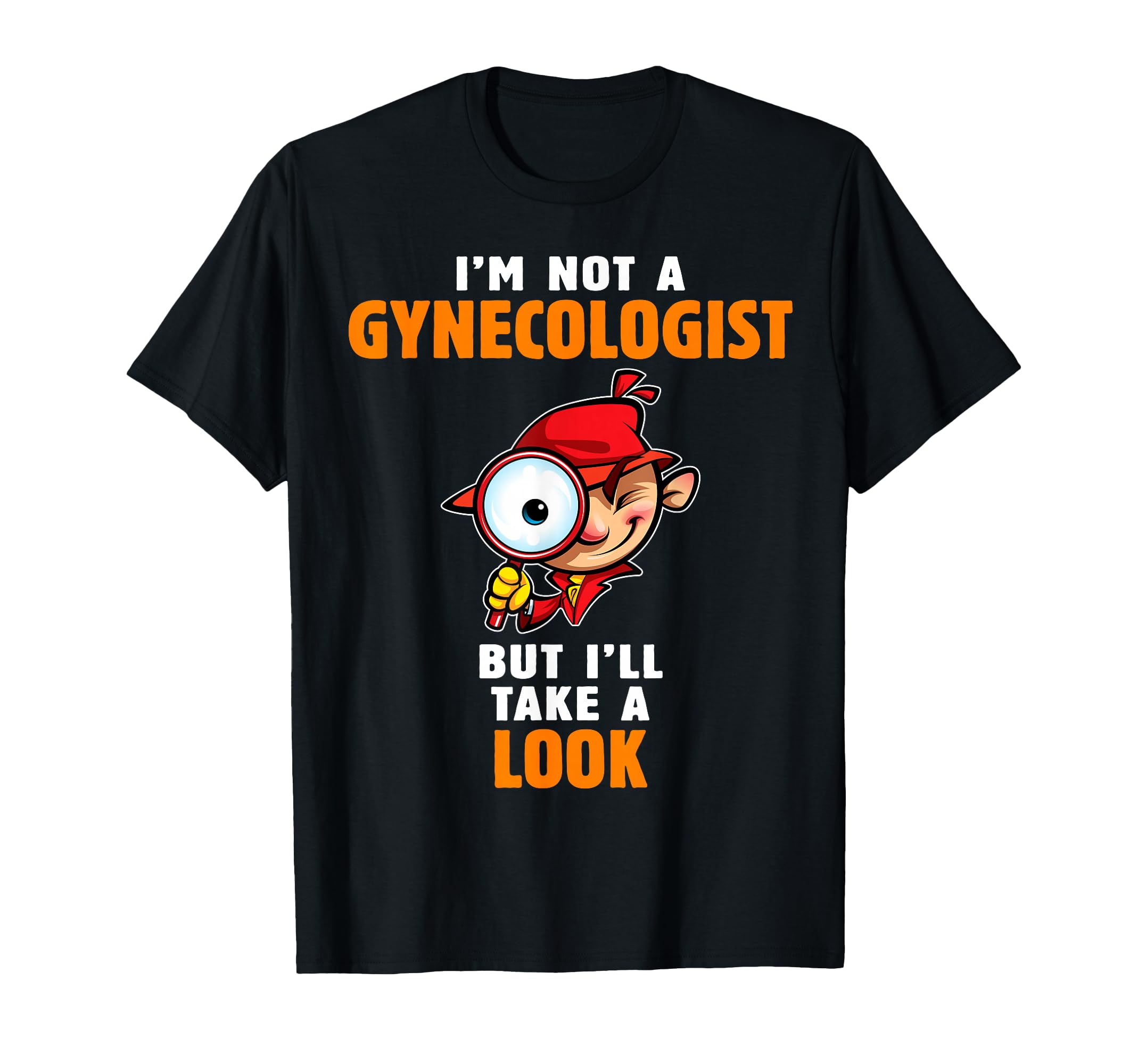 I'm Not A Gynecologist But I'll Take A Look Funny Pun Design T-Shirt
