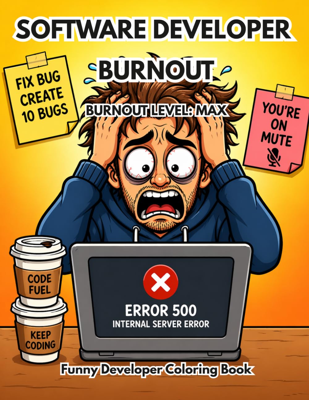 Software Developer Burnout Coloring Book: Funny Meme Coloring Book for Programmers & Software Engineers | Stress Relief, Debugging Chaos, Work Burnout Humor