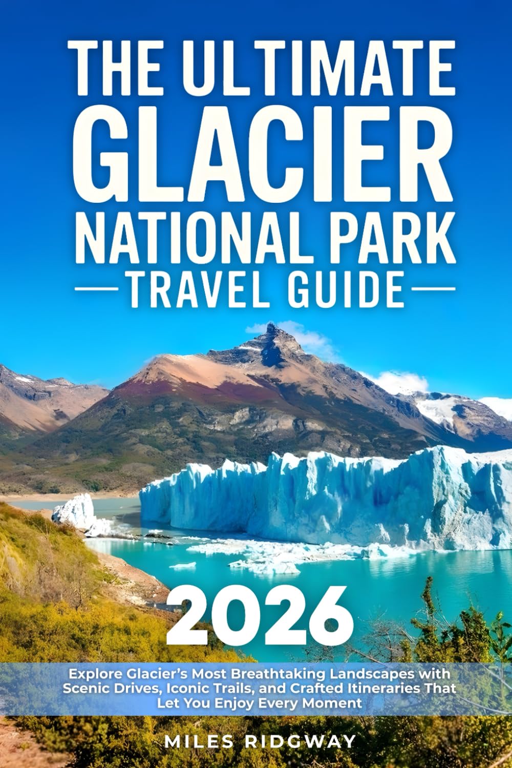 The Ultimate Glacier National Park Travel Guide: Explore Glacier’s Most Breathtaking Landscapes with Scenic Drives, Iconic Trails, and Crafted Itineraries That Let You Enjoy Every Moment