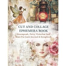 Vintage Cut And Collage Ephemera Book Steampunk, Fairy, Victorian And More For Junk Journal & Scrapbook 60 Pages Of Beautiful Images and Elements ... Card Making, Paper Crafts, and Decoupage
